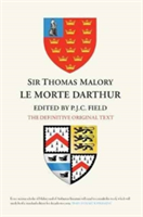 Sir Thomas Malory: <I> Le Morte Darthur</I> | P .J. C. Field