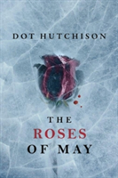 The Roses of May | Dot Hutchison