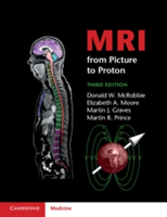 MRI from Picture to Proton | Donald W. McRobbie, London) Elizabeth A. (National Hospital for Neurology & Neurosurgery Moore, Martin J. (University of Cambridge and Addenbrooke\'s NHS Trust) Graves, Martin R. Prince