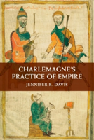 Charlemagne\'s Practice of Empire | Jennifer R. Davis