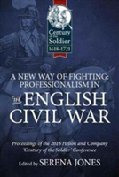 A New Way of Fighting: Professionalism in the English Civil War |
