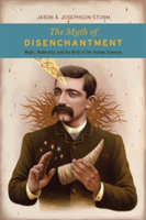 The Myth of Disenchantment | Jason ?. Josephson-Storm