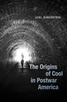 The Origins of Cool in Postwar America | Joel Dinerstein