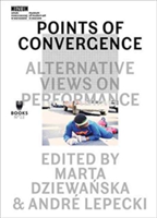 Points of Convergence - Alternative Views on Performance | Marta Dziewanska, Andre Lepecki