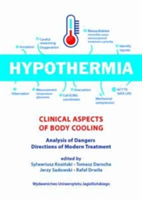 Hypothermia - Clinical Aspects Of Body Cooling, Analysis Of Dangers, Directions Of Modern Treatment | Sylweriusz Kosinski, Tomasz Darocha, Jerzy Sadowski, Rafal Drwila