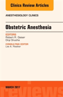 Obstetric Anesthesia, An Issue of Anesthesiology Clinics | Onyi C. Onuoha, Robert R. Gaiser