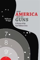 How America Got Its Guns | William Briggs