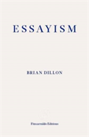 Essayism | Brian Dillon