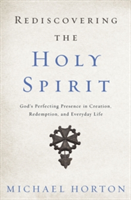 Rediscovering the Holy Spirit | Michael Horton