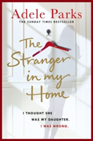 The Stranger In My Home: I thought she was my daughter. I was wrong. | Adele Parks