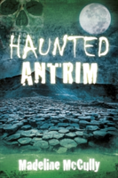 Haunted Antrim | Madeline McCully