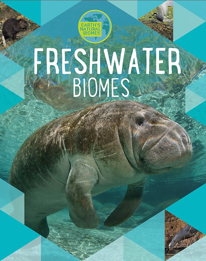 Earth\'s Natural Biomes: Freshwater | Louise Spilsbury, Richard Spilsbury