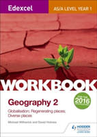 Edexcel AS/A-level Geography Workbook 2: Globalisation; Regenerating Places; Diverse Places | Michael Witherick, David Holmes