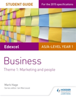 Edexcel AS/A-level Year 1 Business Student Guide: Theme 1: Marketing and people | Mark Hage
