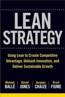 The Lean Strategy: Using Lean to Create Competitive Advantage, Unleash Innovation, and Deliver Sustainable Growth | Michael Balle, Daniel Jones, Jacques Chaize, Orest Fiume, Tom Ehrenfeld image2
