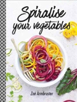 Spiralise Your Vegetables | Zoe Armbruster