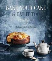 Bake Your Cake & Eat it Too | Tamara Milstein-Newing