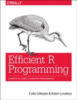 Efficient R Programming | Colin Gillespie, Robin Lovelace