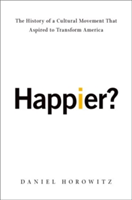 Happier? | Smith College) Daniel (Mary Huggins Gamble Foundation Chair and Professor of American Studies Emeritus Horowitz