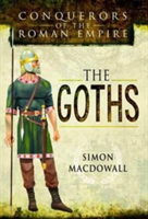 Conquerors of the Roman Empire: The Goths | Simon MacDowall