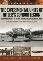 The Experimental Units of Hitler\'s Condor Legion | Rafael A. Permuy Lopez, Lucas Molina Franco