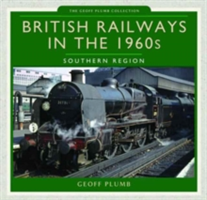 British Railways in the 1960s: Southern Region | Geoff M. Plumb