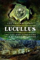 Lucullus: The Life and and Campaigns of a Roman Conqueror | Lee Fratantuono