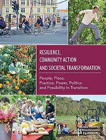 Resilience, Community Action & Societal Transformation: People, Place, Practice, Power, Politics & Possibility in Transition |