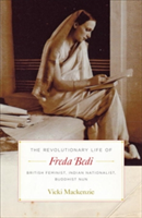 The Revolutionary Life Of Freda Bedi | Vicki MacKenzie