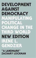 Development Against Democracy - New Edition | Irene L. Gendzier