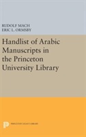 Handlist of Arabic Manuscripts (New Series) in the Princeton University Library | Rudolf Mach, Eric Linn Ormsby