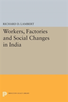 Workers, Factories and Social Changes in India | Richard D. Lambert