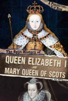 The Split History of Queen Elizabeth I and Mary, Queen of Scots | Nick Hunter