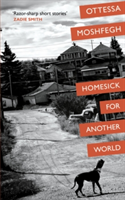 Homesick For Another World | Ottessa Moshfegh