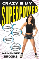 Crazy is My Superpower | AJ Mendez Brooks
