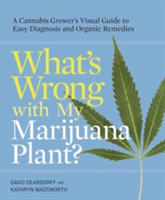 What\'s Wrong With My Marijuana Plant? | David C. Deardorff, Kathryn B. Wadsworth