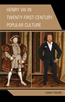 Henry VIII in Twenty-First Century Popular Culture | Jonas Takors