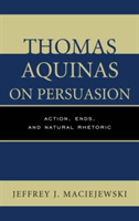 Thomas Aquinas on Persuasion | Jeffrey J. Maciejewski