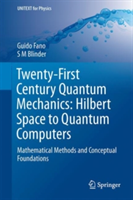 Twenty-First Century Quantum Mechanics: Hilbert Space to Quantum Computers | Guido Fano, S. M. Blinder