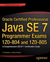 Oracle Certified Professional Java SE 7 Programmer Exams 1Z0-804 and 1Z0-805 | S. G. Ganesh, Tushar Sharma