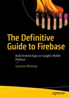 The Definitive Guide to Firebase | Laurence Moroney