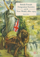 British Female Emigration Societies and the New World, 1860-1914 | Marie Ruiz