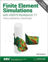 Finite Element Simulations with ANSYS Workbench 17 (Including Unique Access Code) | Huei-Huang Lee