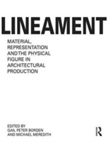 Lineament: Material, Representation and the Physical Figure in Architectural Production |