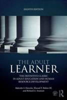 Vezi detalii pentru The Adult Learner | Malcolm S. Knowles, III Elwood F. Holton, Richard A. Swanson