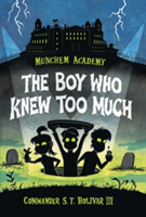 Munchem Academy, Book 1: The Boy Who Knew Too Much | Commander S. T. Bolivar