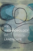 An Anthropology of Landscape | Christopher Tilley, Kate Cameron-Daum