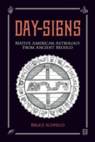 Day Signs: Native American Astrology from Ancient Mexico | Bruce Scofield