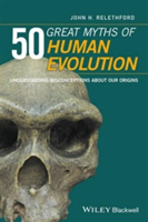 Vezi detalii pentru 50 Great Myths of Human Evolution | John H. Relethford