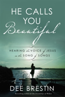 He Calls you Beautiful: Hearing the Voice of Jesus in the Song of Songs | Dee Brestin